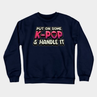 Put On Some K-Pop And Handle It Crewneck Sweatshirt